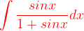 \dpi{120} {\color{Red} \int \frac{sinx}{1+sinx} dx}